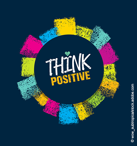 Think positive  – Jetzt noch mehr als in normalen Zeiten